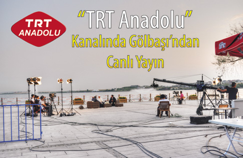 TRT Anadolu kanalında Gölbaşından canlı yayın