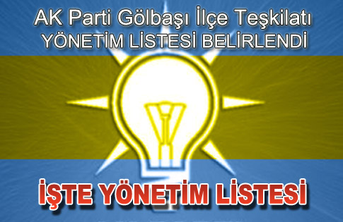 AK PARTİ GÖLBAŞI İLÇE TEŞKİLATINDA YÖNETİM LİSTESİ BELİRLENDİ