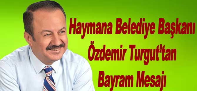 Haymana Belediye Başkanı Özdemir Turgut'un Bayram Mesajı