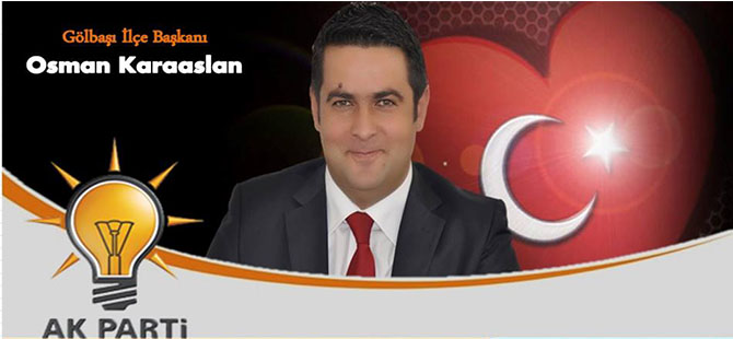 Ak Parti Gölbaşı İlçe Başkanı Osman Karaaslan 30 Ağustos Zafer Bayramı nedeniyle bir mesaj yayınladı
