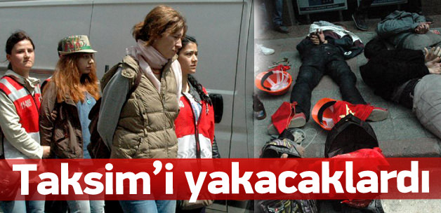 Taksim'i yakacaklardı, yakayı ele verdiler