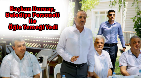 Başkan Duruay,  Belediye Personeli ile Öğle Yemeği Yedi