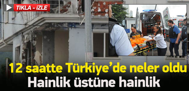 On iki saatte Türkiye'de neler yaşandı