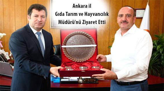 Başkan Duruay, Ankara il Gıda Tarım ve Hayvancılık Müdürü’nü Ziyaret Etti