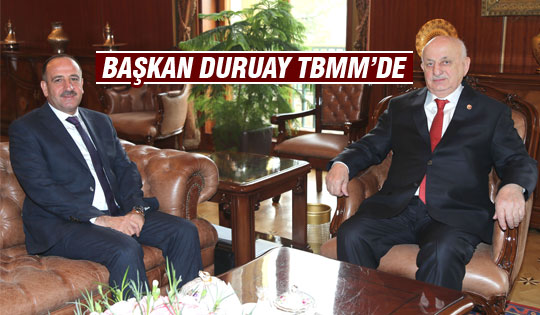 Başkan Duruay'dan TBMM Başkanı'na ziyaret