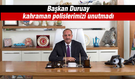 Duruay “Türk polisi güvenliğimizin teminatı”