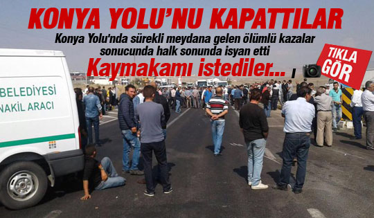 Ölümlü kazaları protesto eden halk, Konya Yolu'nu kapattı