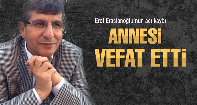 Erol Eraslanoğlu'nun acı kaybı