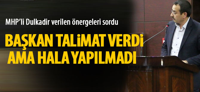 MHP'li Dulkadir; "Önergelerimiz hala faaliyete geçmedi"