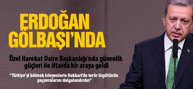 Erdoğan Gölbaşı Özel Harekat'ta iftara katıldı