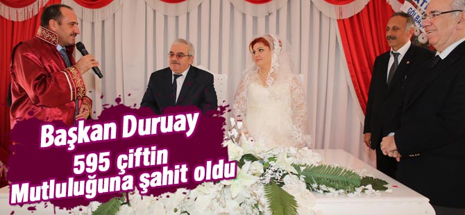 Başkan Duruay595 çiftin mutluluğuna şahit oldu