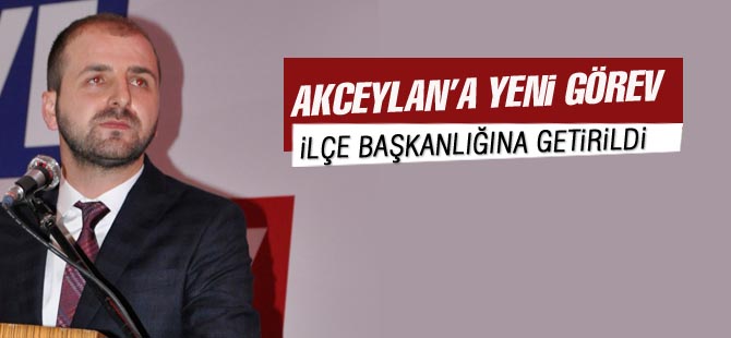 Selim Akceylan ilçe başkanlığına atandı