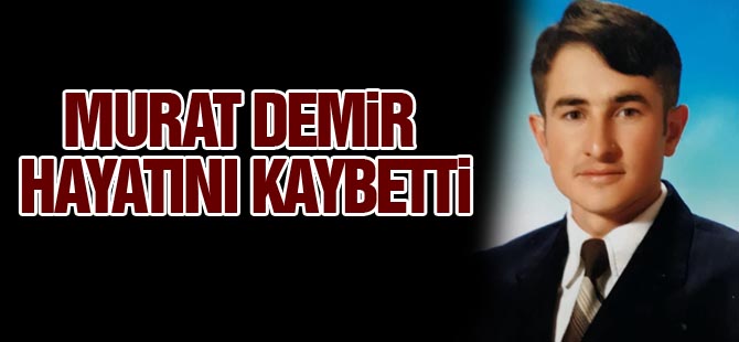 Murat Demir vefat etti