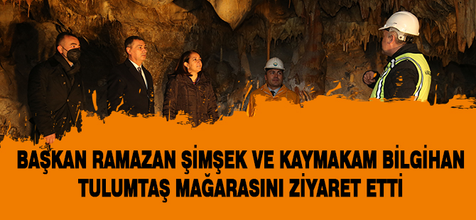 Başkan Şimşek ve Gölbaşı Kaymakamı Bilgihan Tulumtaş Mağarası’nı ziyaret etti