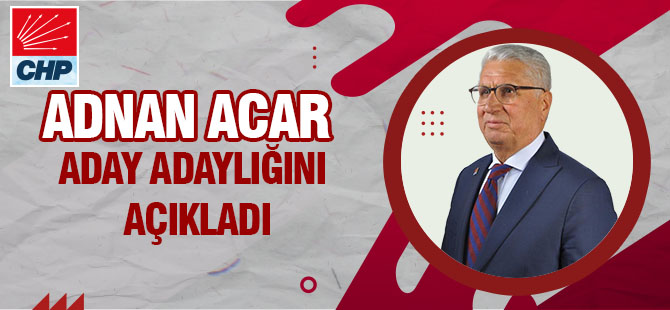 Bürokrat Adnan Acar ; 'Haksızlığa Karşı Mücadelede Etmek için Adayım'