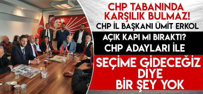 CHP İl Başkanı Ümit Erkol açık kapı mı bıraktı?