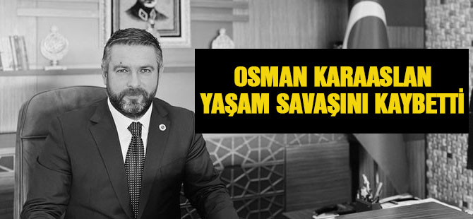 Osman Karaaslan hayatını kaybetti