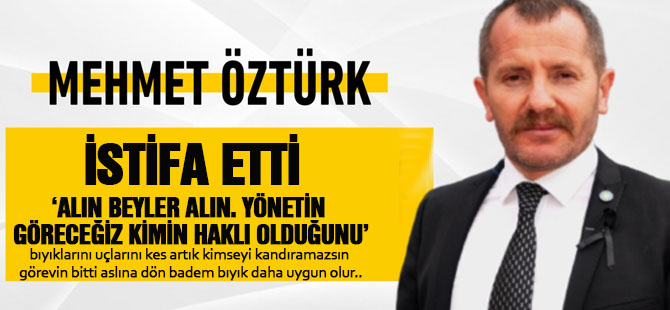 Mehmet Öztürk İYİ Parti'den istifa etti.