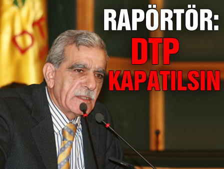 Raportörden DTP kapatılsın kararı