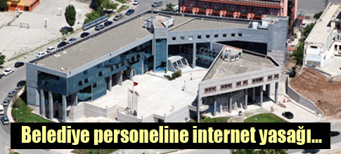 Belediye personeline internet yasağı