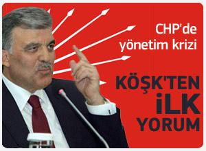 Abdullah Gülün ilk CHPdeki yönetim krizi yorumu