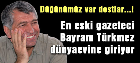 Bayram Türkmez evleniyor...