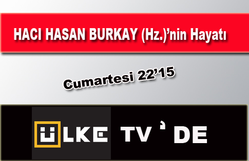 Hacı Hasan Burkay Hz.nin Hayatı ÜLKE TVde