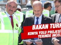 BAKAN TURHAN: KONYA YOLU’NDA İNCELEMELERDE BULUNDU