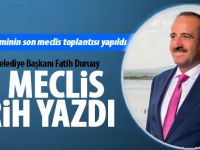 Başkan Fatih Duruay;"Bu meclis tarih yazdı"