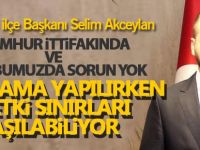 Akceylan; "Açıklama yaparken yetki sınırlarını aşabiliyoruz"