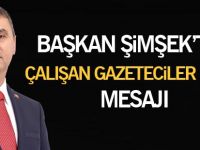 BAŞKAN ŞİMŞEK'TEN 10 OCAK ÇALIŞAN GAZETECİLER GÜNÜ MESAJI