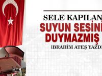 İbrahim Ateş; 'Sele Kapılan Suyun Sesini Duymazmış'