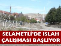 SEL FELAKETİNİN YAŞANDIĞI SELAMETLİ’DE ISLAH ÇALIŞMASI BAŞLIYOR