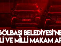 GÖLBAŞI BELEDİYESİ’NE YERLİ VE MİLLİ MAKAM ARACI