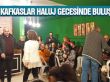 Gölbaşılı Kafkaslar Haluj Gecesinde buluştu