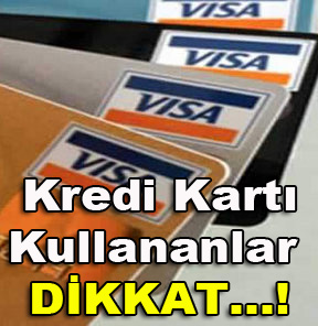 Kredi Kartı Kullananlar Dikkat