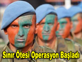 Sınır ötesi operasyon başladı
