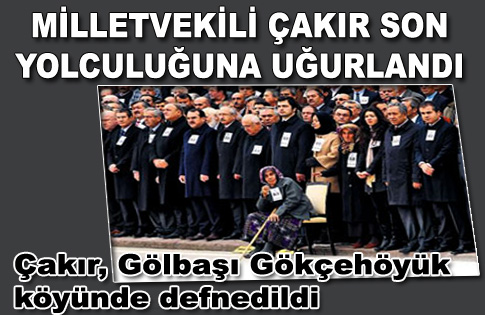 MİLLETVEKİLİ ÇAKIR SON YOLCULUĞUNA UĞURLANDI