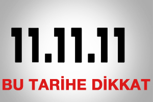 Bu tarihe dikkat: 11.11.2011