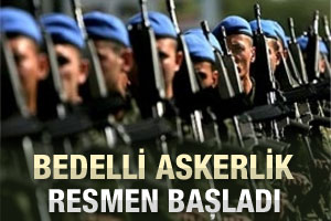 Bedelli askerlik resmen başladı