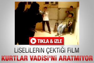 Liselilerin çektiği film Kurtlar Vadisini aratmıyor