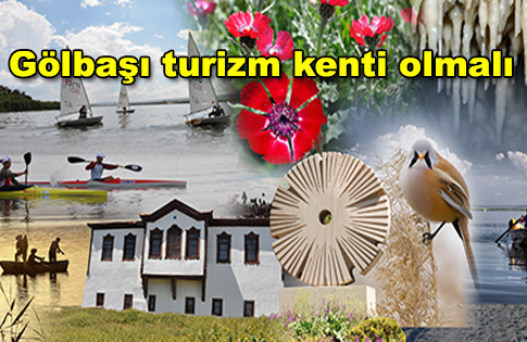 Gölbaşı turizm kenti olmalı