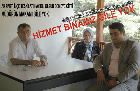 HİZMET BİNAMIZ BİLE YOK