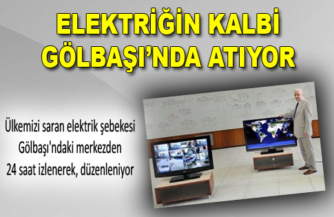 ELEKTRİĞİN KALBİ GÖLBAŞINDA ATIYOR
