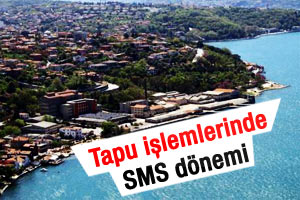 Tapu işlemlerinden SMS var