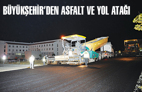 BÜYÜKŞEHİR’DEN ASFALT VE YOL ATAĞI