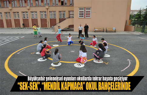 “SEK-SEK”, “MENDİL KAPMACA” OKUL BAHÇELERİNDE
