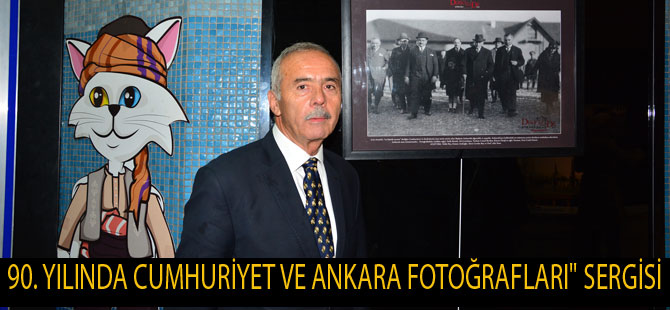 90. YILINDA CUMHURİYET VE ANKARA FOTOĞRAFLARI" SERGİSİ