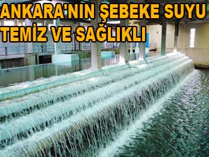 ANKARA'NIN ŞEBEKE SUYU TEMİZ VE SAĞLIKLI