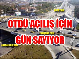 ODTÜ YOLU AÇILIŞ İÇİN GÜN SAYIYOR